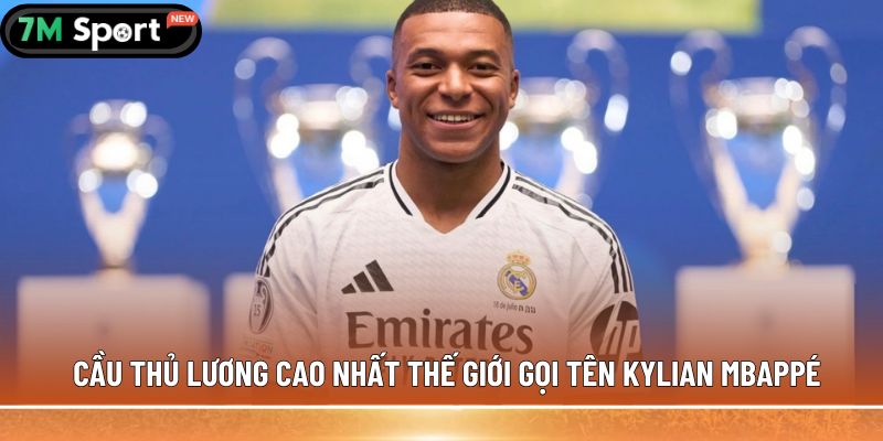Cầu thủ lương cao nhất thế giới gọi tên Kylian Mbappé