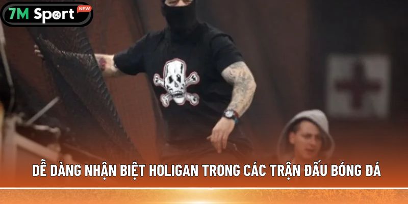 Dễ dàng nhận biệt holigan trong các trận đấu bóng đá